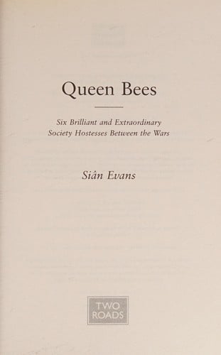 Queen Bees: Six Brilliant and Extraordinary Society Hostesses Between the Wars - A Spectacle of Celebrity, Talent, and Burning Ambition