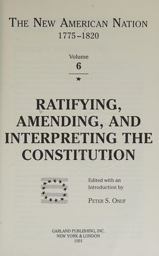 Ratifying, amending, and interpreting the Constitution