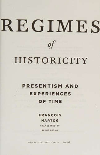 Regimes of Historicity: Presentism and Experiences of Time
