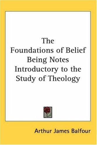 The Foundations Of Belief Being Notes Introductory To The Study Of Theology