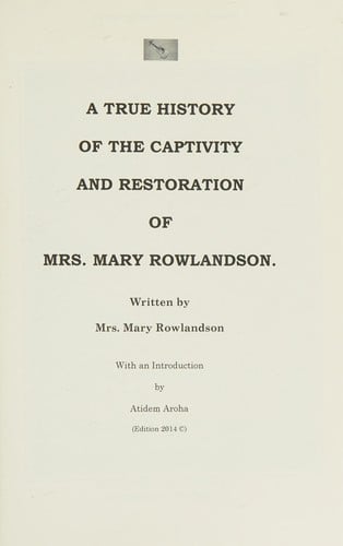 A True History of the Captivity and Restoration of Mrs. Mary Rowlandson