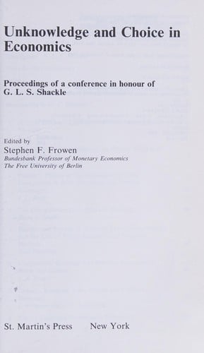 Unknowledge and Choice in Economics: Proceedings of a Conference in Honour of G.L.S. Shackle