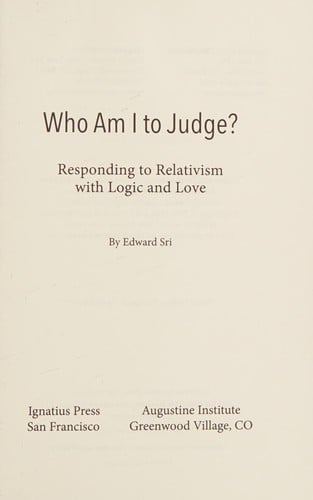 Who Am I to Judge?: Responding to Relativism with Logic and Love