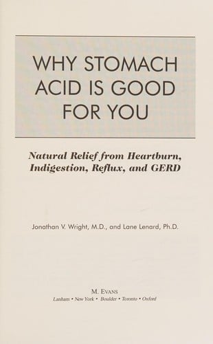 Why stomach acid is good for you: natural relief from heartburn, indigestion, reflux, and GERD