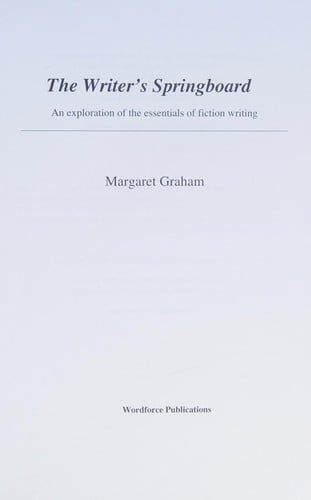 The Writer's Springboard: An Exploration of the Essentials of Fiction Writing