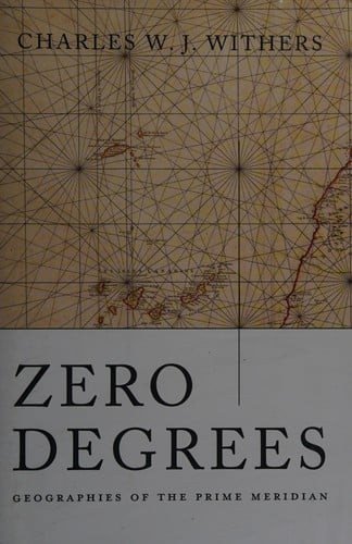 Zero Degrees: Geographies of the Prime Meridian