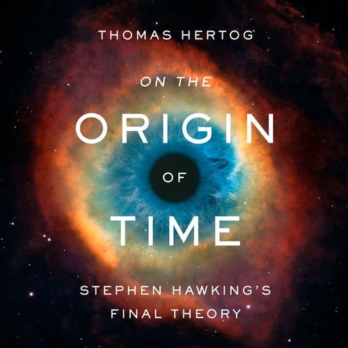 On the Origin of Time: Stephen Hawking's Final Theory