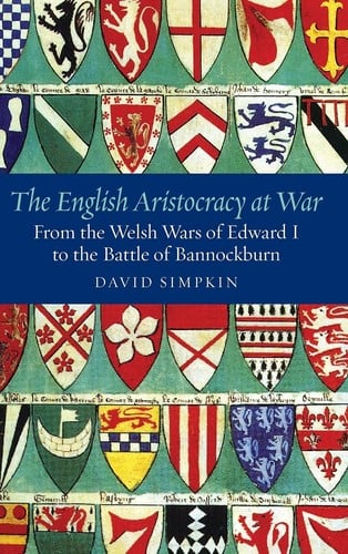 The English aristocracy at war: from the Welsh wars of Edward I to the Battle of Bannockburn