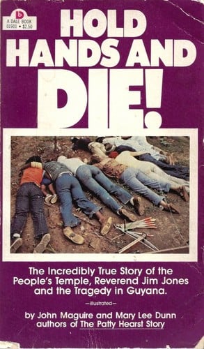 Hold hands and die!: The incredibly true story of the People's Temple and the Reverend Jim Jones