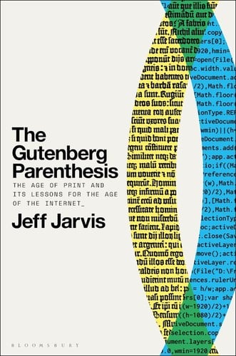 Gutenberg Parenthesis: The Age of Print and Its Lessons for the Age of the Internet