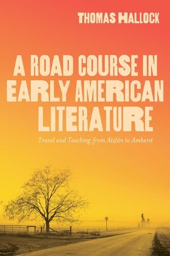 Road Course in Early American Literature: Travel and Teaching from Atzlán to Amherst