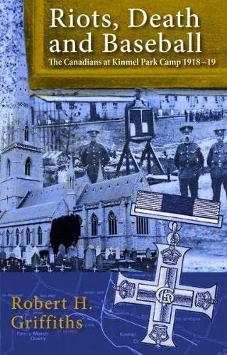 Riots, Death and Baseball - the Canadians at Kinmel Park Camp 1918-19
