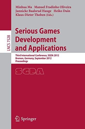 Serious Games Development and Applications: Third International Conference, SGDA 2012, Bremen, Germany, September 26-29, 2012, Proceedings