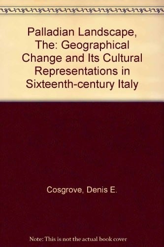 The Palladian landscape: geographical change and itscultural representations in sixteenth-century Italy