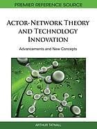 Actor-network theory and technology innovation: advancements and new concepts