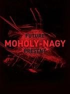 Moholy-Nagy: Future Present