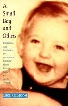 Small Boy and Others: imitation and initiation in American culture from Henry James to Andy Warhol
