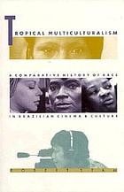 Tropical multiculturalism: a comparative history of race in Brazilian cinema and culture
