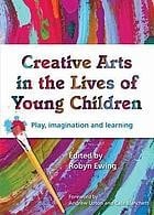 Creative Arts in the Lives of Young Children: Play, Imagination and Learning