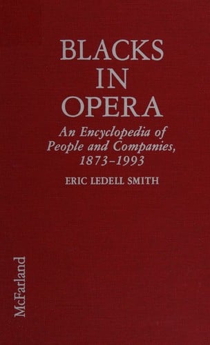 Blacks in opera: an encyclopedia of people and companies, 1873-1993