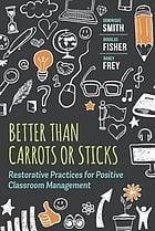 Better than carrots or sticks: restorative practices for positive classroom management