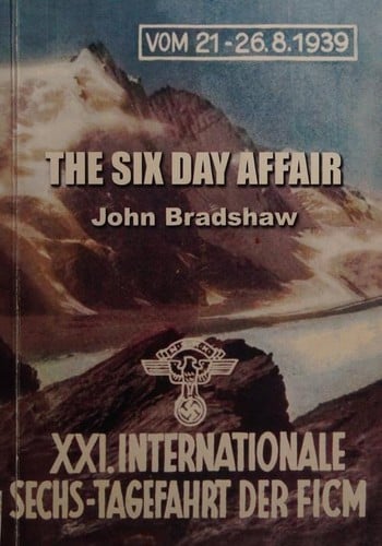 The Six Day Affair: An Account of the Motorcycling International Six Day's Trial, in Germany, 1939