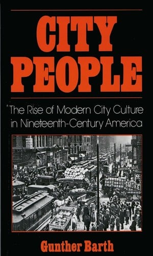 City people: the rise of modern city, culture in nineteenth-century America