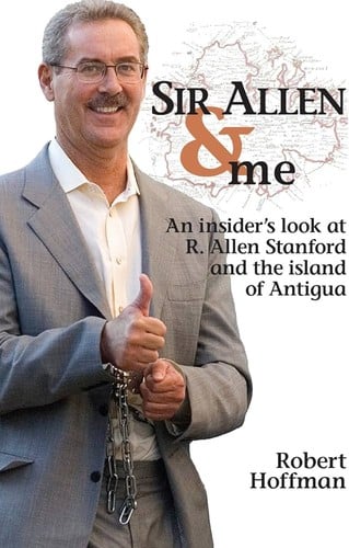 Sir Allen & me: an insider's look at R. Allen Stanford and the island of Antigua