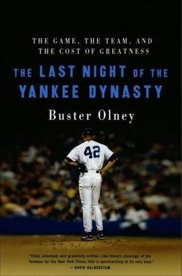 Last Night of the Yankee Dynasty: The Game, the Team, and the Cost of Greatness