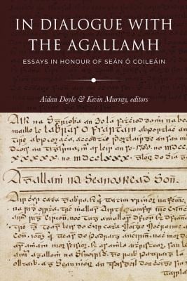 In Dialogue with the Agallamh: Essays in Honour of Sean o Coileain