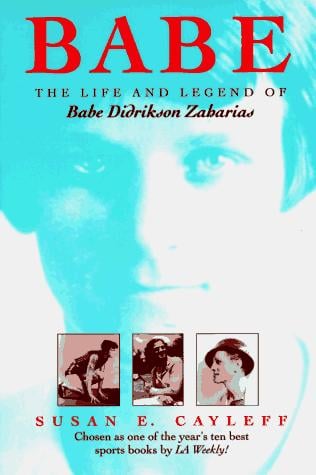 Babe: The Life and Legend of Babe Didrikson Zaharias (Sport and Society)