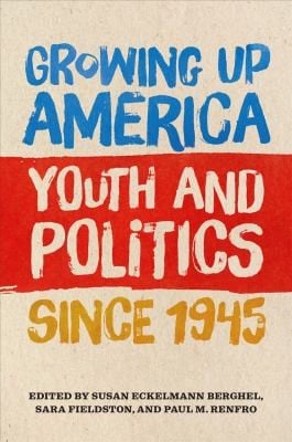 Growing up America: Youth and Politics Since 1945