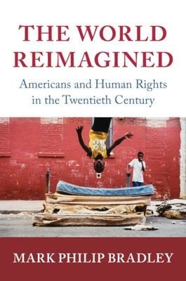 World Reimagined: Americans and Human Rights in the Twentieth Century