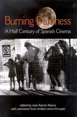 Burning Darkness: A Half Century of Spanish Cinema