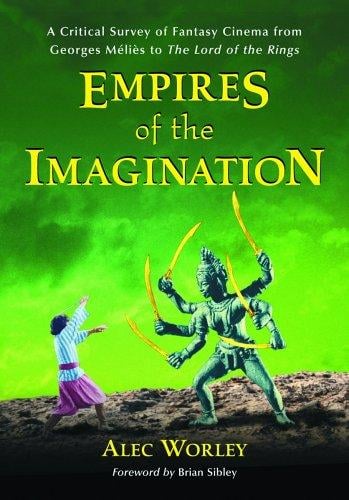 Empires of the Imagination: A Critical Survey of Fantasy Cinema from Georges Melies to the Lord of the Rings