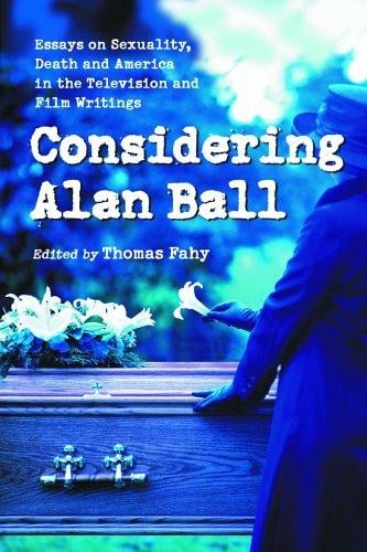Considering Alan Ball: Essays on Sexuality, Death and America in the Television and Film Writings