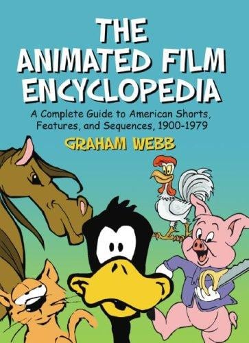 Animated Film Encyclopedia: A Complete Guide to American Shorts, Features, And Sequences, 1900-1979