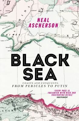 Black Sea : Coasts and Conquests: from Pericles to Putin