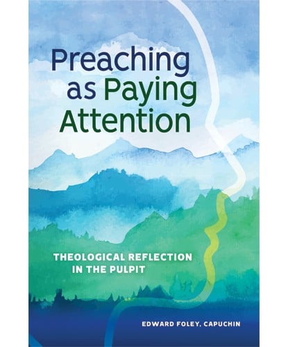 Preaching As Paying Attention: Theological Reflection in the Pulpit