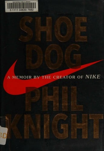 Shoe dog: a memoir by the creator of Nike
