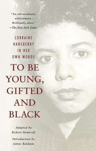 To be young, gifted and black: Lorraine Hansberry in her own words