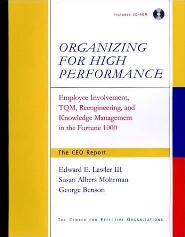 Organizing for High Performance: Employee Involvement, TQM, Re-engineering, and Knowledge Management in the Fortune 1000