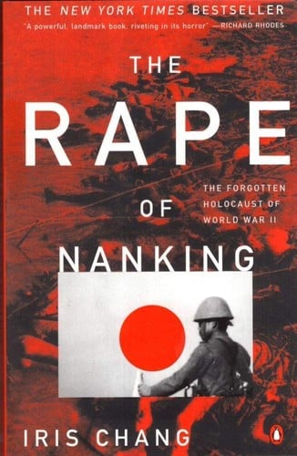 The Rape of Nanking: The Forgotten Holocaust of World War