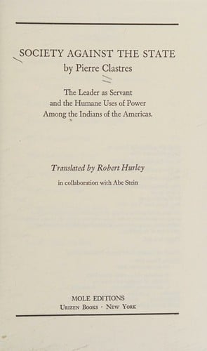 Society against the state: the leader as servant and the humane uses of power among the Indians of the Americas