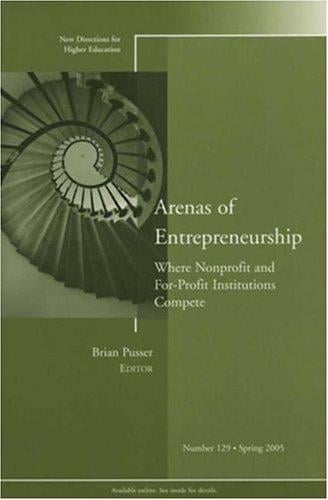 Arenas of Entrepreneurship: Where Nonprofit and For-Profit Institutions Compete: New Directions for Higher Education (J-B HE Single Issue Higher Education)