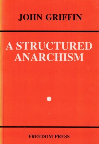 A Structured Anarchism: An Overview of Libertarian Theory and Practice