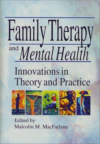 Family Therapy and Mental Health: Innovations in Theory and Practice (Haworth Marriage and the Family) (Haworth Marriage and the Family)
