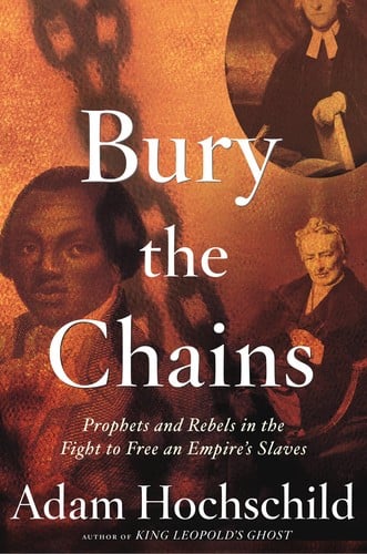 Bury the Chains: Prophets and Rebels in the Fight to Free an Empire's Slaves