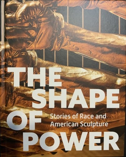 The Shape of Power: Stories of Race and American Sculpture