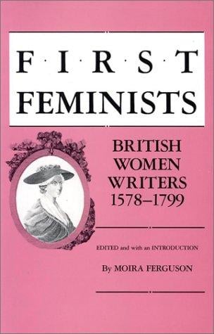 First Feminists: British Women Writers 1578-1799